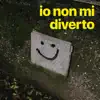 Io Non Mi Diverto - Single album lyrics, reviews, download