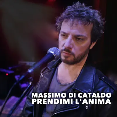 Prendimi l'anima - Single - Massimo Di Cataldo