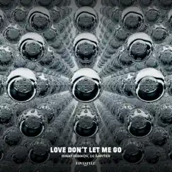 Love Don't Let Me Go - Single by Rinat Bibikov & Dj Safiter album reviews, ratings, credits