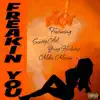 Stream & download Freakin You - Single (feat. Scotty ATL, Yung Hashtag & Mika Means) - Single