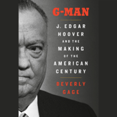 G-Man (Pulitzer Prize Winner): J. Edgar Hoover and the Making of the American Century (Unabridged) - Beverly Gage Cover Art
