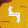 Revelling/Reckoning - Ani DiFranco