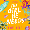 The Girl He Needs: An Opposites Attract Romantic Comedy - Kristi Rose