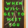 When Will I Get to Meet You - Single