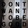 Don't Want to Be Good (feat. Joyce Mulrooney) - Single album lyrics, reviews, download