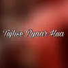 Stream & download Tujhse Pyaar Hua - Single