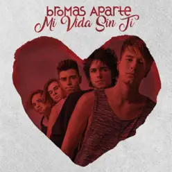 Mi Vida Sin Ti - Single - Bromas Aparte Mi Vida Sin Ti - Single - Bromas Aparte