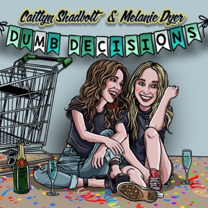 Caitlyn Shadbolt & Melanie Dyer - Dumb Decisions - 排舞 音樂