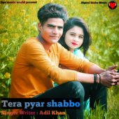 Tera Pyar Shabbo - Adil Khan