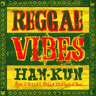 Reggae Vibes (feat. J-REXXX, Apollo, 775 & Youth of Roots) - Single by Han-Kun album reviews, ratings, credits