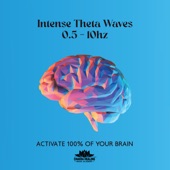 Intense Theta Waves 0.5 - 10hz: Activate 100% of Your Brain, Positive Creative Energy, Powerful Healing, Improved Memory artwork