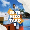 Se Te Hizo Tarde - Single