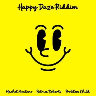 Happy Daze Riddim - Single by Machel Montano, Patrice Roberts & Problem Child album reviews, ratings, credits