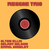 Reggae Trio - Alton Ellis, Delroy Wilson & Errol Dunkley