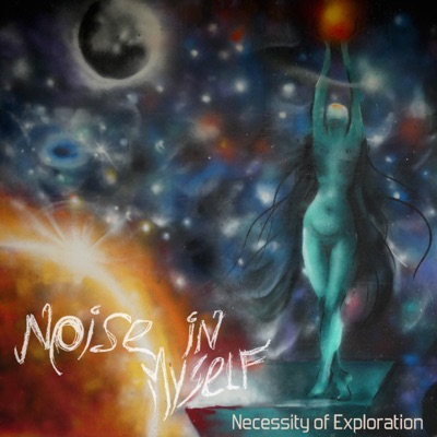 Necessity Of Exploration - Noise in myself