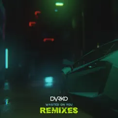 Wasted On You - EP (Remixes) by DVRKO album reviews, ratings, credits