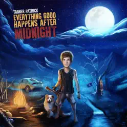 Everything Good Happens After Midnight - EP - Tanner Patrick Everything Good Happens After Midnight - EP - Tanner Patrick