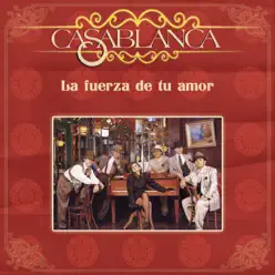La Fuerza de Tu Amor - Casablanca La Fuerza de Tu Amor - Casablanca