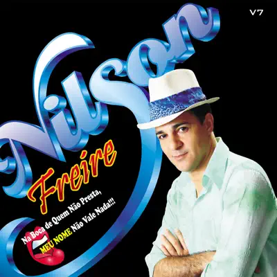 Na Boca de Quem Não Presta Meu Nome Não Vale Nada - Nilson Freire Na Boca de Quem Não Presta Meu Nome Não Vale Nada - Nilson Freire