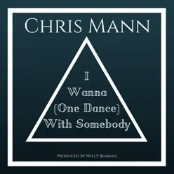 I Wanna (One Dance) With Somebody - Single - Chris Mann I Wanna (One Dance) With Somebody - Single - Chris Mann