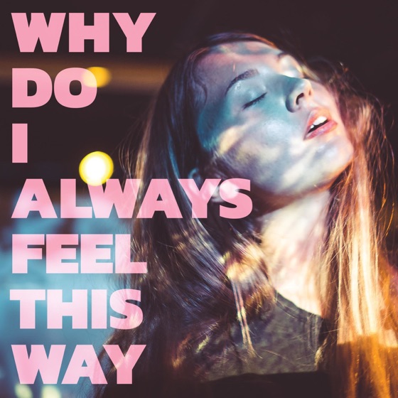 Cover artwork for Why Do I Always Feel This Way