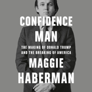 Confidence Man: The Making of Donald Trump and the Breaking of America (Unabridged)