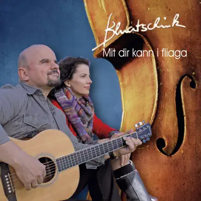Mit dir kann i fliaga - Single - Bluatschink