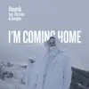 I'm Coming Home (feat. The Code & Georgian) - Single album lyrics, reviews, download