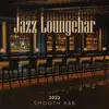 Jazz Loungebar 2022: Smooth R&B, Lounge to Relax, Cozy Bedroom album lyrics, reviews, download