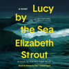 Lucy by the Sea: A Novel (Unabridged) - Elizabeth Strout