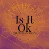 Is It Ok - Single album lyrics, reviews, download