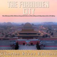 Charles River Editors - The Forbidden City: The History of the Chinese Imperial Palace of the Ming and Qing Dynasties in Beijing (Unabridged) artwork