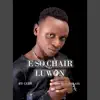 E so Chair Luwon - Single album lyrics, reviews, download