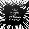 I Don't Wanna Do Nothing Forever - EP