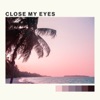 Close My Eyes - Single