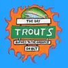 The Day Trout's Burned to the Ground - Single album lyrics, reviews, download