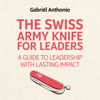 The Swiss Army Knife for Leaders - Gabriel Anthonio