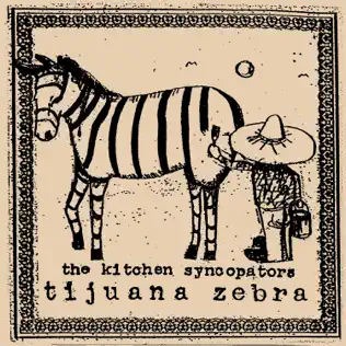 descargar álbum The Kitchen Syncopators - Tijuana Zebra