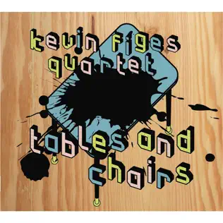 descargar álbum Kevin Figes Quartet - Tables And Chairs