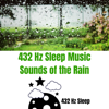 432 Hz Sleep Music, Sounds of the Rain - 432 Hz Sleep
