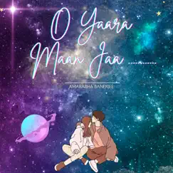 O Yaara Maan Jaa - Single by Amarabha Banerjee album reviews, ratings, credits