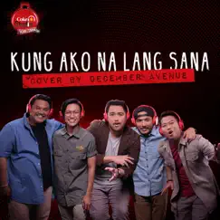 Kung Ako Na Lang Sana - Single by December Avenue album reviews, ratings, credits