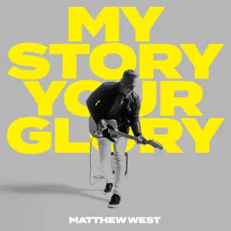 My Story Your Glory by Matthew West song reviws