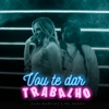 Vou Te Dar Trabalho - Single