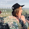 Que Me Corten las Manos - Single