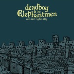 Deadboy & the Elephantmen - Stop, I'm Already Dead