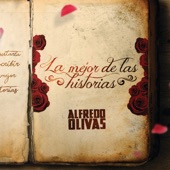 Alfredo Olivas - La Mejor De Las Historias