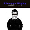 Eleanor Rigby (Metal Version) - Single