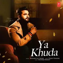 Ya Khuda - Single by Khesari Lal Yadav & Anupam Pandey album reviews, ratings, credits