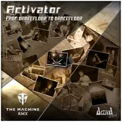 From Dancefloor to Dancefloor (The Machine Remix) - Single - Activator